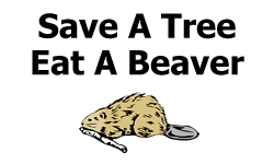 Save A Tree, Eat A Beaver