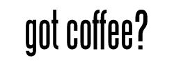 got coffee?
