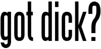 got dick?