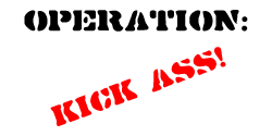 Operation: Kick Ass!