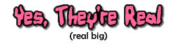Yes They're Real (real big)